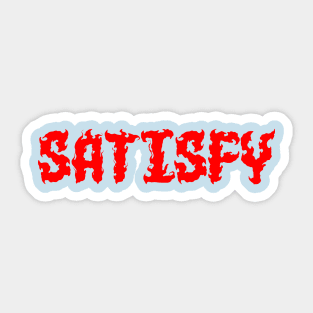 SATISFY Sticker